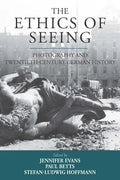 The Ethics of Seeing: Photography and Twentieth-Century German History - Paperback