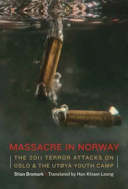 Massacre in Norway: The 2011 Terror Attacks on Oslo and the Utøya Youth Camp - Hardcover