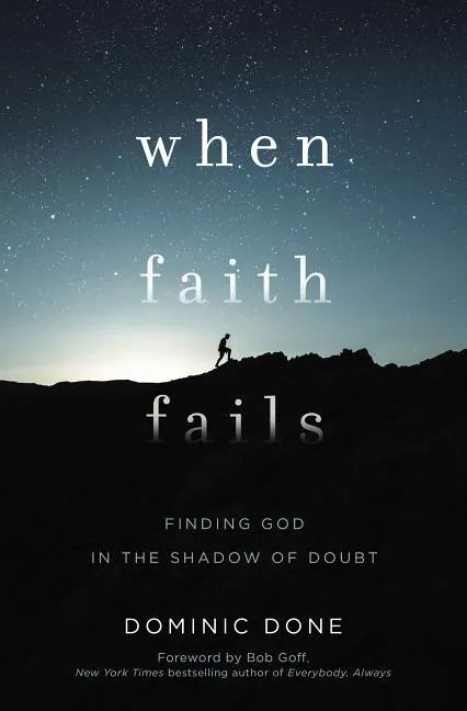 When Faith Fails: Finding God in the Shadow of Doubt - Paperback