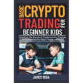 Basic Crypto Trading for Beginner Kids: Unlocking the Secrets of Cryptocurrency Trading and Investment for Smart Young Investors - Paperback
