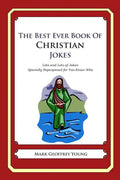 The Best Ever Book of Christian Jokes: Lots and Lots of Jokes Specially Repurposed for You-Know-Who - Paperback