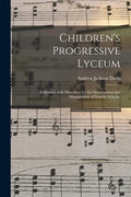 Children's Progressive Lyceum: a Manual, With Directions for the Organization and Management of Sunday Schools. - Paperback