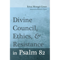 Divine Council, Ethics, and Resistance in Psalm 82 - Hardcover