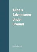 Alice's Adventures Under Ground - Paperback
