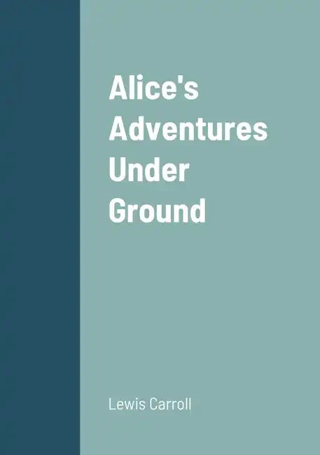 Alice's Adventures Under Ground - Paperback