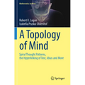 A Topology of Mind: Spiral Thought Patterns, the Hyperlinking of Text, Ideas and More - Paperback
