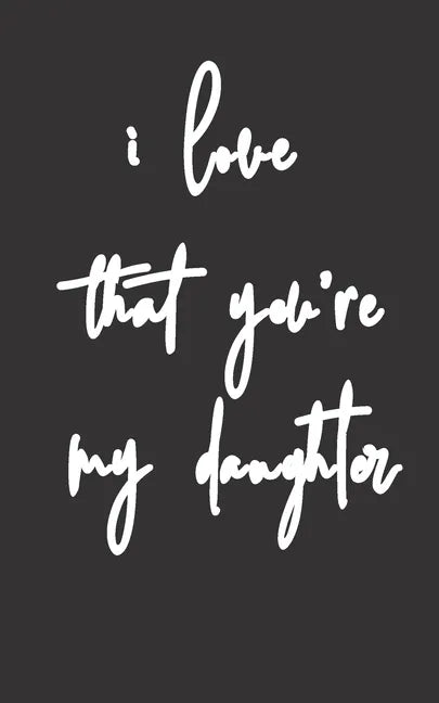 i love that you're my daughter: Gifts for Daughter from Mom, unique Present idea for valentine's day for teen girl Women, birthday, graduation, great - Paperback