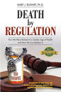 Death by Regulation: How We Were Robbed of a Golden Age of Health and How We Can Reclaim It - Paperback