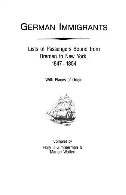 German Immigrants: Lists of Passengers Bound from Bremen to New York, 1847-1854, with Places of Origin - Paperback