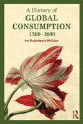 A History of Global Consumption: 1500-1800 - Paperback