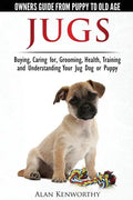 Jug Dogs (Jugs) - Owners Guide from Puppy to Old Age. Buying, Caring For, Grooming, Health, Training and Understanding Your Jug - Paperback