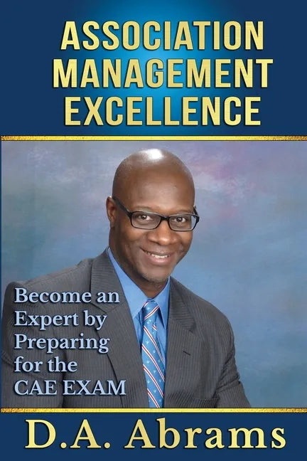 Association Management Excellence: Become an Expert By Preparing for the CAE Exam - Paperback