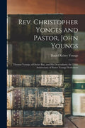 Rev. Christopher Yonges and Pastor, John Youngs: Thomas Youngs, of Oyster Bay, and His Descendants; the 250th Anniversary of Pastor Youngs' Settlement - Paperback