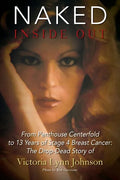 Naked Inside Out: From Penthouse Centerfold to 13 Years of Stage 4 Breast Cancer: The Drop-Dead Story of Victoria Lynn Johnson - Paperback