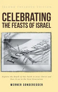 Celebrating The Feasts of Israel: Explore the Depth of Our Faith In Jesus Christ and Pass It on to the Next Generation - Hardcover