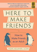 Here to Make Friends: How to Make Friends as an Adult: Advice to Help You Expand Your Social Circle, Nurture Meaningful Relationships, and Build a Hea - Paperback
