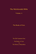 The Melchizedek Bible, Volume 4, The Books of Ezra: The Books of Ezra to the Books of Maccabees - Paperback