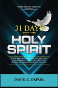 31 Days With the Holy Spirit: A Daily Meditations and Prayers to Learn More of the Holy Spirit, Connect More With Him, and Manifest His Presence and - Paperback