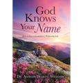 God Knows Your Name: How to Live A God-Given, Purposeful Life - Hardcover