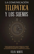 La Comunicación Telepática y los Sueños: Cómo Comunicarte con el Poder de la Mente e Interpretar los Sueños. 2 Libros en 1- Guía de Telepatía en Españ - Paperback