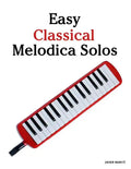 Easy Classical Melodica Solos: Featuring Music of Bach, Mozart, Beethoven, Brahms and Others. - Paperback