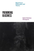 Phenomenal Blackness: Black Power, Philosophy, and Theory - Hardcover