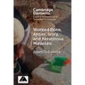 Worked Bone, Antler, Ivory, and Keratinous Materials - Hardcover