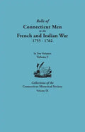 Rolls of Connecticut Men in the French and Indian War, 1755-1762. in Two Volumes. Volume I Collections of the Connecticut Historical Society, Volume I - Paperback