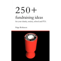250+ Fundraising Ideas for Your Charity, Society, School and PTA - Paperback