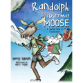 Randolph the Christmas Moose: A Yuletide Fable of Empowerment - Hardcover