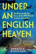 Under an English Heaven: The Remarkable True Story of the 1969 British Invasion of Anguilla - Paperback