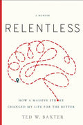 Relentless: How a Massive Stroke Changed My Life for the Better - Hardcover