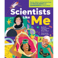 Scientists Like Me: Stories, Advice, and Inspiration from 25 Trailblazers with Experiments to Try at Home - Hardcover