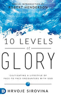 10 Levels of Glory: Cultivating a Lifestyle of Face-to-Face Encounters with God - Hardcover