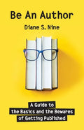 Be An Author: A Guide to the Basics and the Bewares of Getting Published - Paperback