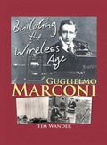 Guglielmo Marconi: Building the Wireless Age - Hardcover