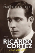 The Magnificent Heel: The Life and Films of Ricardo Cortez - Paperback