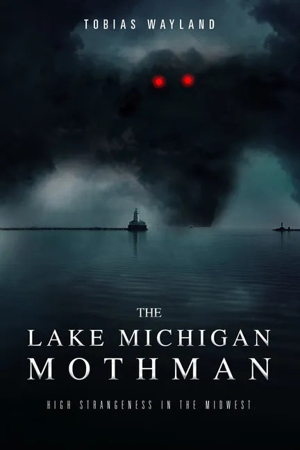 The Lake Michigan Mothman: High Strangeness in the Midwest - Paperback