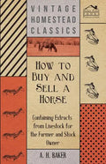How to Buy and Sell a Horse - Containing Extracts from Livestock for the Farmer and Stock Owner - Paperback