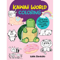 Kawaii World Coloring: Color Your Way Through Cute and Cool Kawaii Art! - Paperback