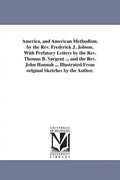 America, and American Methodism. by the Rev. Frederick J. Jobson. With Prefatory Letters by the Rev. Thomas B. Sargent ... and the Rev. John Hannah .. - Paperback
