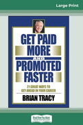Get Paid More And Promoted Faster: 21 Great Ways to Get Ahead In Your Career (16pt Large Print Edition) - Paperback