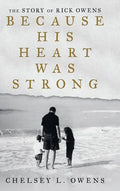 Because His Heart Was Strong: The Story of Rick Owens - Hardcover