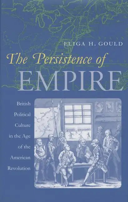 The Persistence of Empire: British Political Culture in the Age of the American Revolution - Paperback