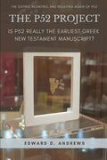The P52 Project: Is P52 Really the Earliest Greek New Testament Manuscript? - Paperback