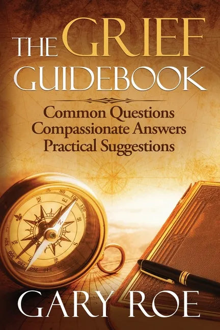 The Grief Guidebook: Common Questions, Compassionate Answers, Practical Suggestions - Paperback