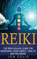 Reiki: The Reiki Healing Guide for Increasing Your Energy, Health and Well-being - Hardcover