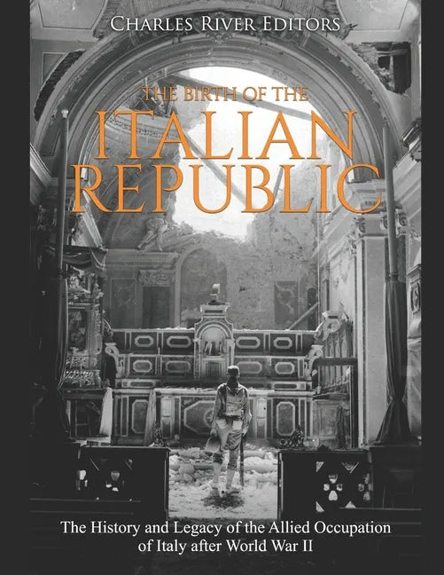 The Birth of the Italian Republic: The History and Legacy of the Allied Occupation of Italy after World War II - Paperback