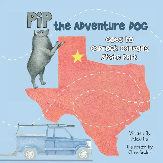 Pip the Adventure Dog Goes to Caprock Canyons State Park: Pip the Adventure Dog Goes to Caprock Canyons State Park - Paperback