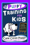 Puppy Training for Kids, Dog Care, Dog Behavior, Dog Grooming, Dog Ownership, Dog Hand Signals, Easy, Fun Training * Fast Results, Cane Corso Puppy Tr - Paperback